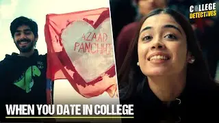 When You Date In College | College Detectives | Ft. Vidur, KG, Mugdha, Harsh | 