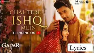 Chal Tere Ishq Me- Gadar 2 Lyrics Song