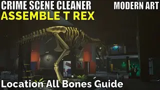 Crime Scene Cleaner,Modern Art, Assemble T Rex, Location All Bones Guide