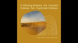 4. Missing Indexes && Unused Indexes && Duplicate Indexes