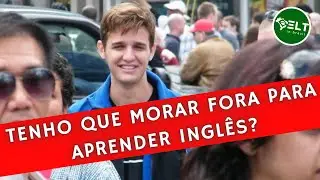 Tenho que morar fora para aprender inglês?