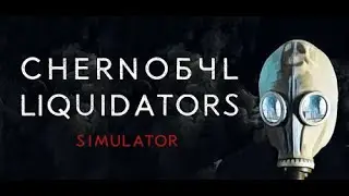 Chernobyl Liquidators Simulator Gameplay Trailer