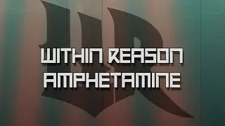 Within Reason - Amphetamine (Lyric Video)
