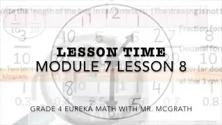Eureka Math Lesson Time Grade 4 Module 7 Lesson 8
