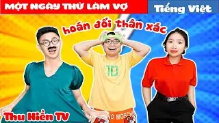HOÁN ĐỔI THÂN XÁC || Một Ngày Thử Làm Vợ💕Tổng Hợp Cổ tích Đời thực Hay Nhất #278💕Thu Hiền TV