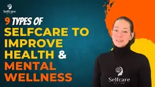 9 Types of Selfcare | Best Tips to Improve your Mental Wellness | Health Tips