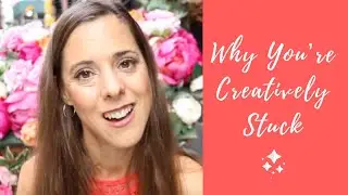 Why You’re Creatively Stuck
