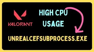 Fix Valorant Unrealcefsubprocess exe High CPU Usage