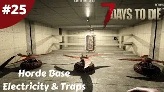Horde Base Traps And Electricity | 7 Days To Die | #25 | Lets Play