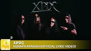 XPDC - Kenapa Apakah (Official Lyric Video)