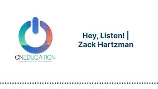 OnEducation - Hey, Listen! | Zack Hartzman