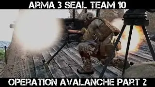 ARMA 3 Seal Team 10 Gameplay - Operation Avalanche Part 2