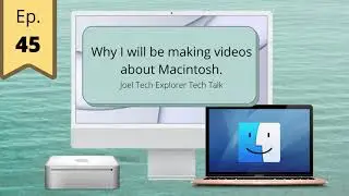 Why I will be making videos about Macintosh - Joel Tech Explorer Ep.45