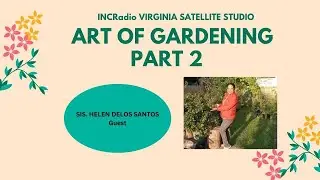 THE ART OF GARDENING (Part 2) | INCRadio Virginia | August 31, 2024