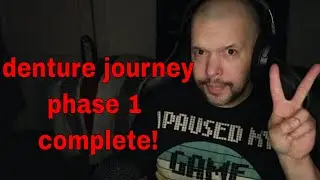 Denture Journey - PHASE 1 COMPLETE