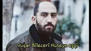 Vüqar Bileceri Hüseyn eşqi