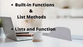 Python Lists - Lists and Functions - Built-in Functions and List Methods