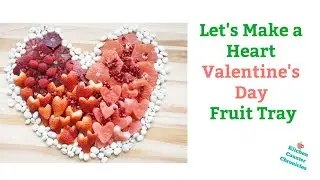 Let's Make a Heart Valentine's Fruit Tray