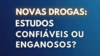 Novas Drogas: Estudos Confiáveis ou Enganosos? @amelhormedicina