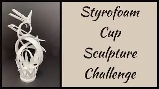 Styrofoam Cup Sculpture Challenge