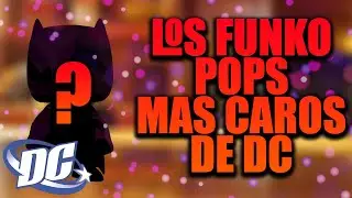 TOP 10 LOS FUNKO POPS DE DC COMICS MAS CAROS DEL MERCADO