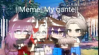 ||Meme||My gante||by Red Cat UWU||
