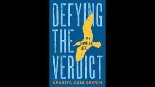 Bipolar Disorder, Defying The Verdict with Charita Cole Brown
