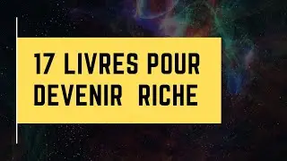 Comment Devenir Riche - 17 Livres Pour Apprendre à Devenir RICHE