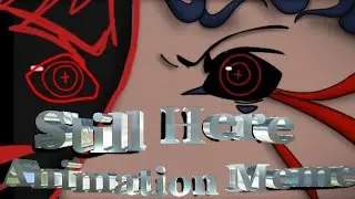 •STILL HERE• Animation Meme