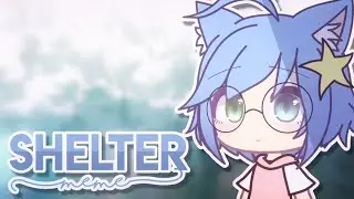 Shelter | Gacha Life Meme | (Myahzinha)