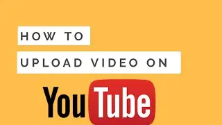 How to Upload Video on Youtube