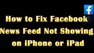 How to fix Facebook news feed not showing on iPhone/iPad