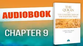 9 Closing Credits / The Quran and The Construction of Scientific Mind
