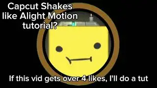 Should I make a Capcut Shakes like Alight Motion tutorial?