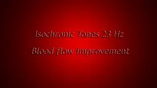 1 Hour - Blood flow improvement (Isochronic Tones 23 Hz) Pure Series