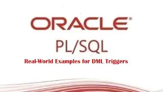 PL/SQL tutorial : Introduction of Real-World Examples for DML Triggers in Oracle Database