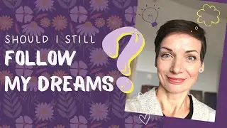 Should I still follow my dreams?