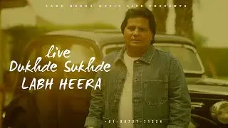 Dukhde Sukhde || LABH HEERA || LIVE SHOW 2024|| @officiallabhheera @LabhHeeraMusicLife