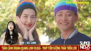 Toàn Cảnh Drama Quang Linh Vlogs - Thuỳ Tiên Sượng Trân Trên Live