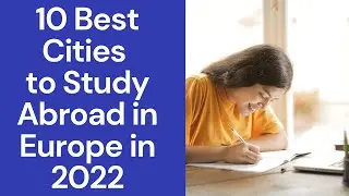 10 Best Cities to Study Abroad in Europe in 2022 || Best European Cities to Study 