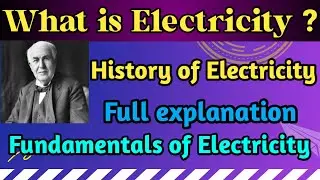 What is Electricity ? history of Electricity | uses o and fundamentals of Electricity in English