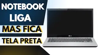 Notebook Liga mas a TELA FICA PRETA - Resolva Fácil e Rápido
