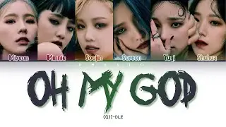 (G)I-DLE - Oh my god (Color Coded Lyrics Han/Rom/Eng)