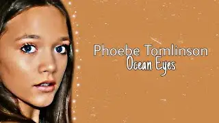 Phoebe Tomlinson || Ocean Eyes