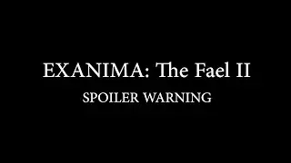 Exanima: The Fael II (SPOILER WARNING)