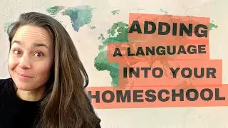 Easy Ways to Add Language Learning to Your Homeschool Curriculum