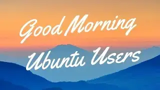 Good Morning Ubuntu Users #2