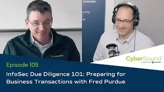 Information Security Due Diligence 101 with Fred Purdue | CyberSound™ Podcast by Vancord | Ep 105