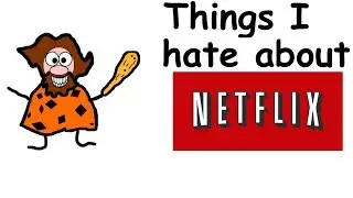3 Things I Hate About Netflix - Netflix Rant