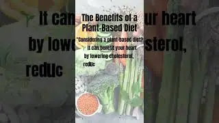 The Benefits of a Plant Based Diet